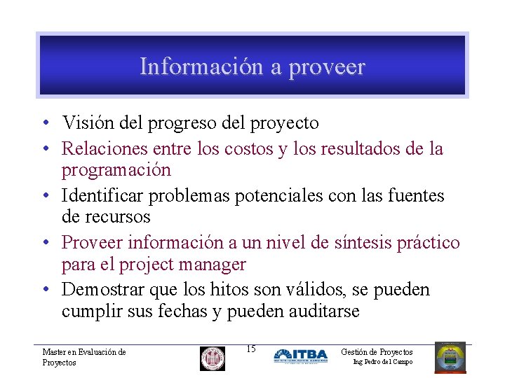 Información a proveer • Visión del progreso del proyecto • Relaciones entre los costos