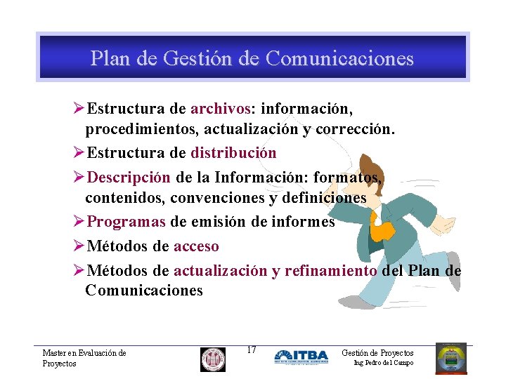 Plan de Gestión de Comunicaciones ØEstructura de archivos: información, procedimientos, actualización y corrección. ØEstructura