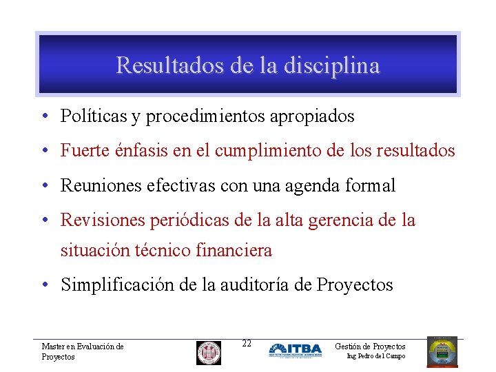 Resultados de la disciplina • Políticas y procedimientos apropiados • Fuerte énfasis en el