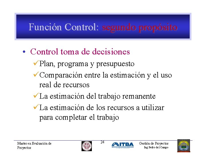 Función Control: segundo propósito • Control toma de decisiones üPlan, programa y presupuesto üComparación