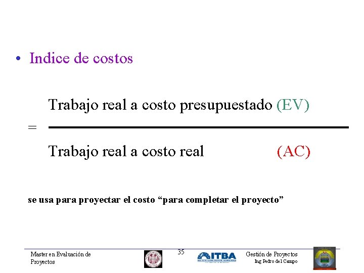  • Indice de costos Trabajo real a costo presupuestado (EV) = Trabajo real