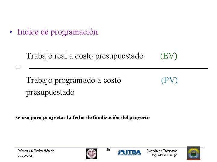  • Indice de programación Trabajo real a costo presupuestado (EV) Trabajo programado a