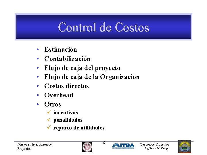 Control de Costos • • Estimación Contabilización Flujo de caja del proyecto Flujo de