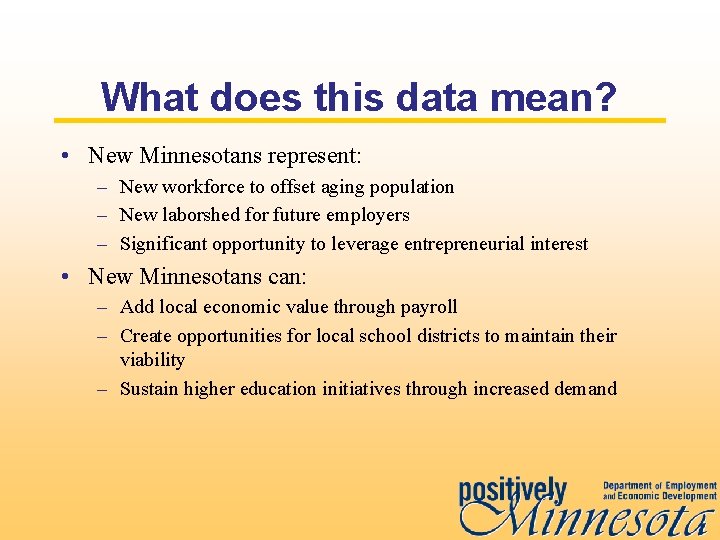What does this data mean? • New Minnesotans represent: – New workforce to offset