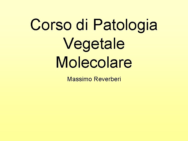 Corso di Patologia Vegetale Molecolare Massimo Reverberi 