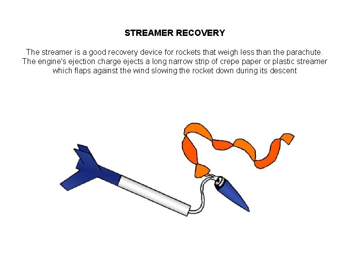 STREAMER RECOVERY The streamer is a good recovery device for rockets that weigh less