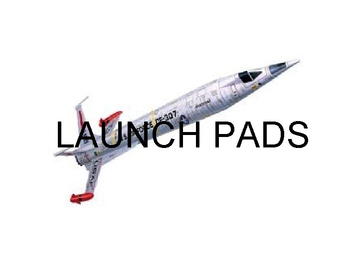 LAUNCH PADS LAUNCH PADS