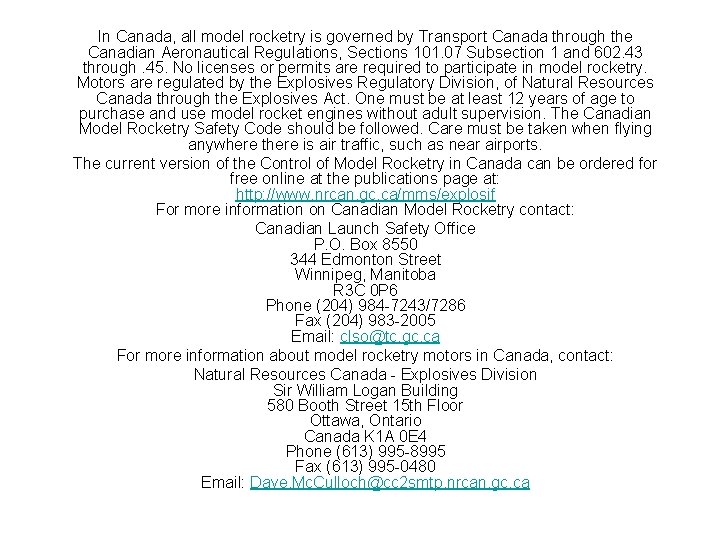 In Canada, all model rocketry is governed by Transport Canada through the Canadian Aeronautical