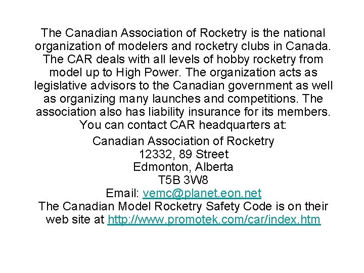 The Canadian Association of Rocketry is the national organization of modelers and rocketry clubs