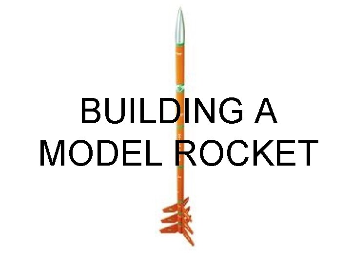 BUILDING A MODEL ROCKET 