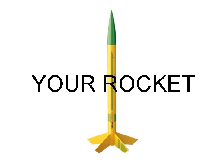 YOUR ROCKET 