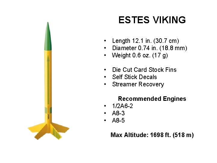 ESTES VIKING • Length 12. 1 in. (30. 7 cm) • Diameter 0. 74