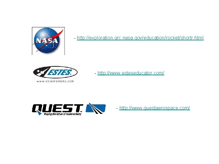  http: //exploration. grc. nasa. gov/education/rocket/shortr. html http: //www. esteseducator. com/ http: //www. questaerospace.