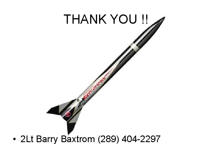 THANK YOU !! • 2 Lt Barry Baxtrom (289) 404 2297 