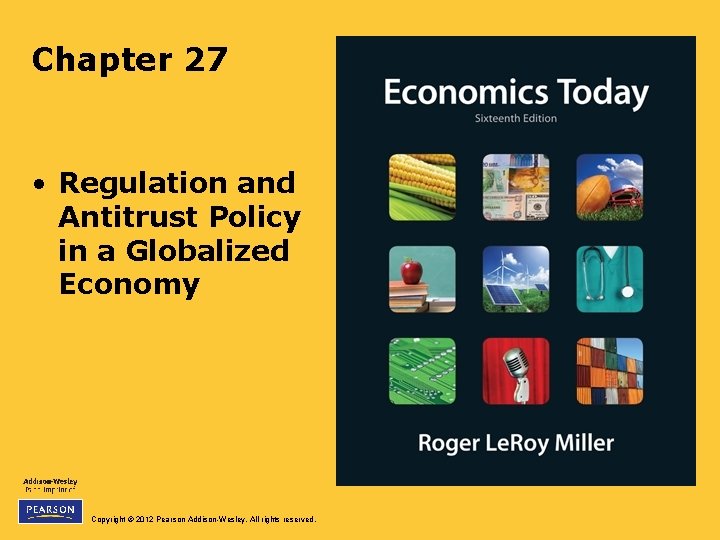 Chapter 27 • Regulation and Antitrust Policy in a Globalized Economy Copyright © 2012