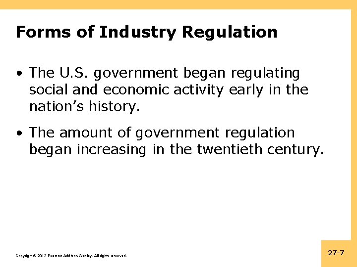 Forms of Industry Regulation • The U. S. government began regulating social and economic
