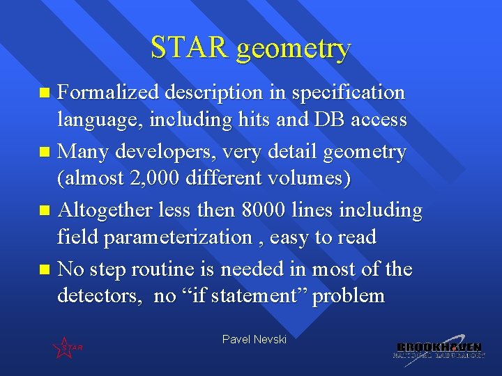 STAR geometry Formalized description in specification language, including hits and DB access n Many STAR geometry Formalized description in specification language, including hits and DB access n Many