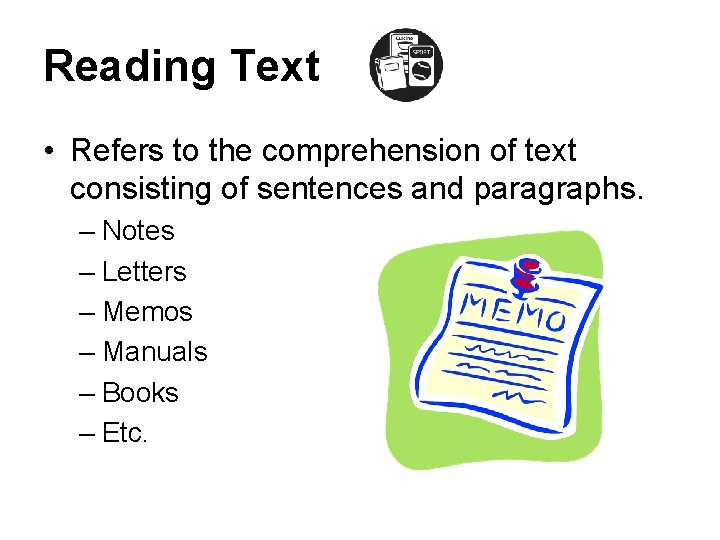 Reading Text • Refers to the comprehension of text consisting of sentences and paragraphs.