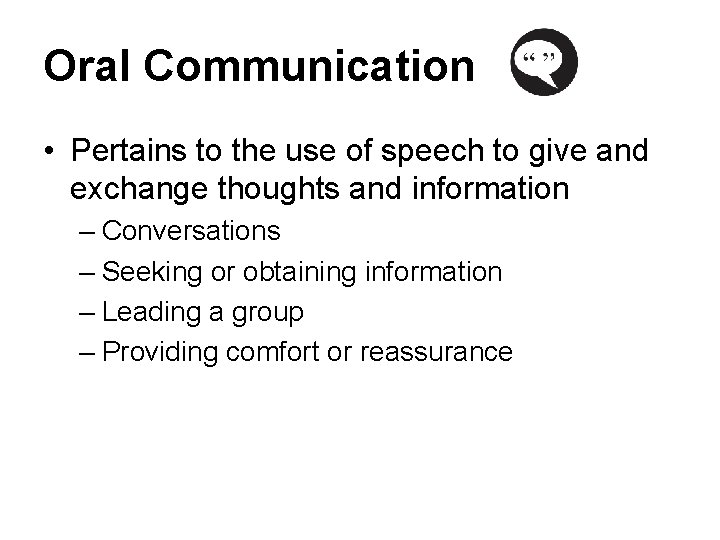 Oral Communication • Pertains to the use of speech to give and exchange thoughts
