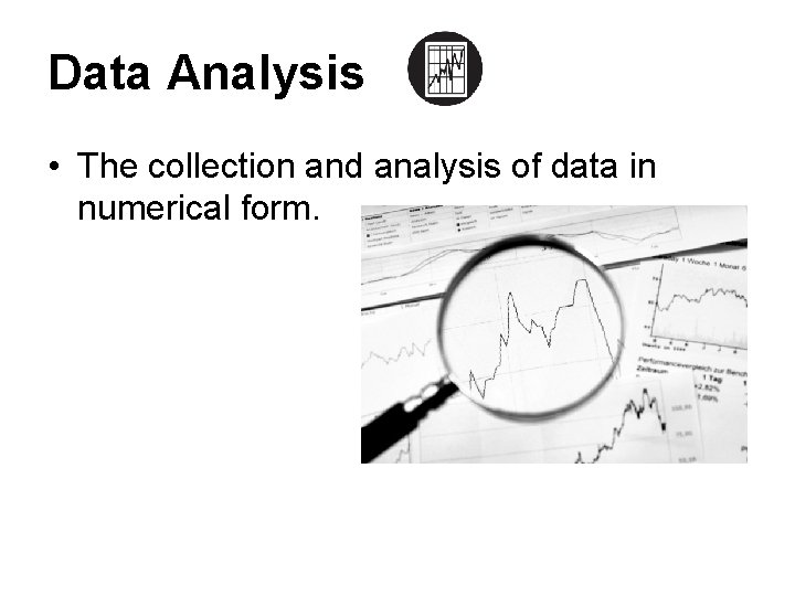 Data Analysis • The collection and analysis of data in numerical form. 