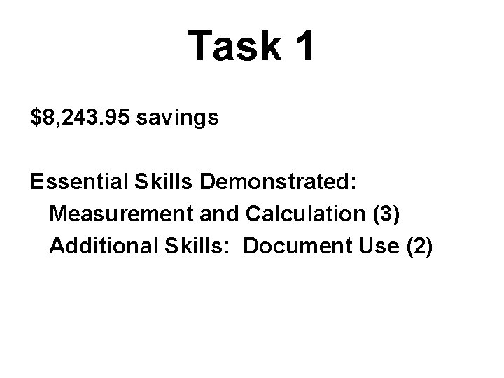Task 1 $8, 243. 95 savings Essential Skills Demonstrated: Measurement and Calculation (3) Additional
