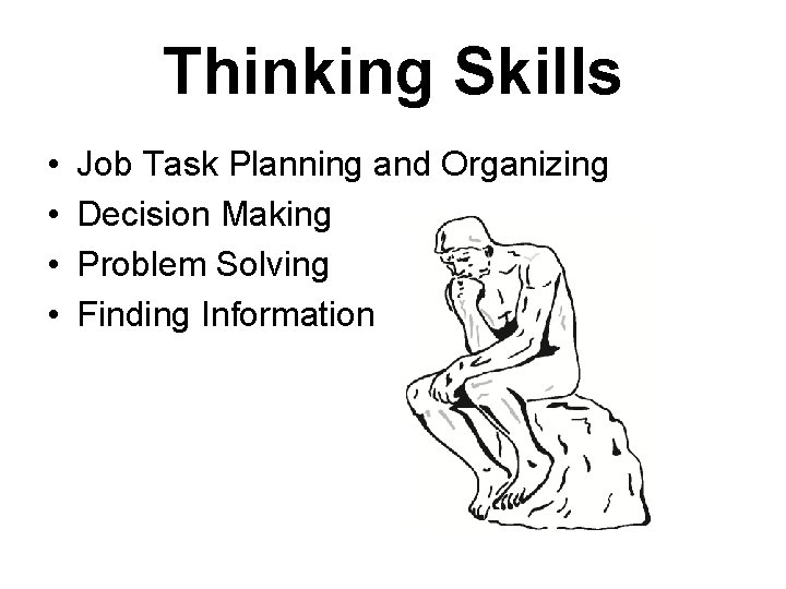 Thinking Skills • • Job Task Planning and Organizing Decision Making Problem Solving Finding
