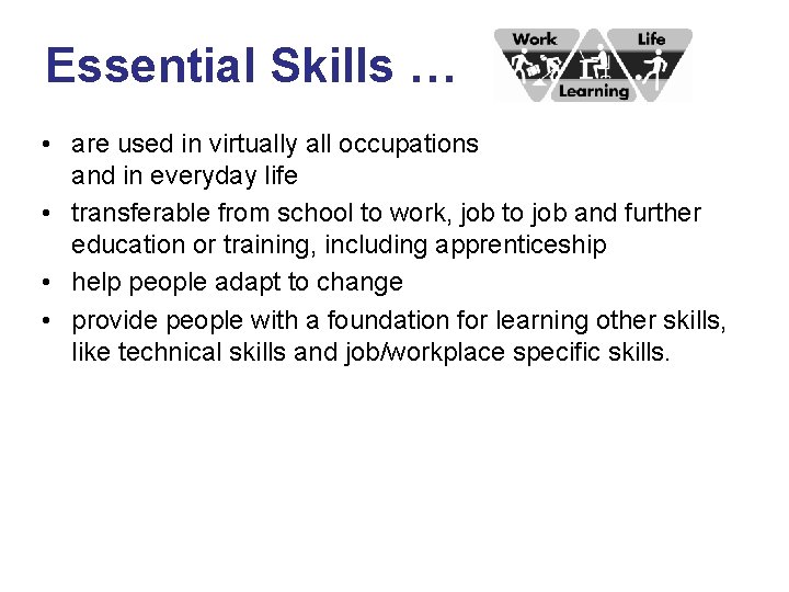 Essential Skills … • are used in virtually all occupations and in everyday life