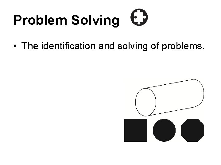 Problem Solving • The identification and solving of problems. 