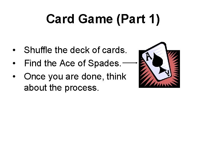 Card Game (Part 1) • Shuffle the deck of cards. • Find the Ace
