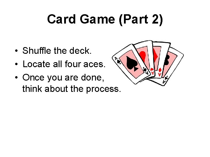 Card Game (Part 2) • Shuffle the deck. • Locate all four aces. •