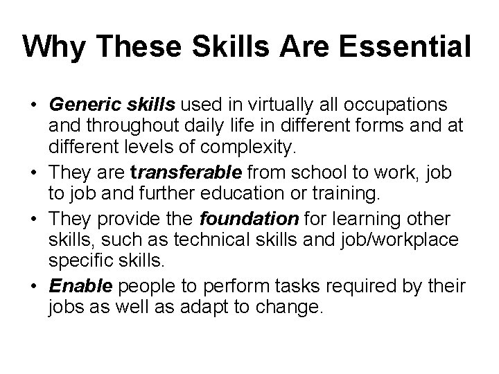 Why These Skills Are Essential • Generic skills used in virtually all occupations and