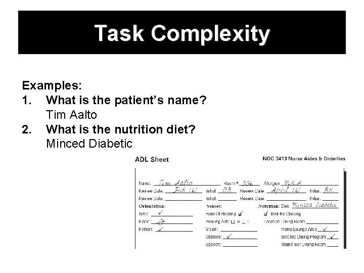 Task Complexity Examples: 1. What is the patient’s name? Tim Aalto 2. What is