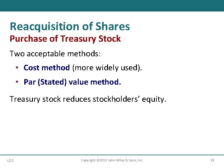 Reacquisition of Shares Purchase of Treasury Stock Two acceptable methods: • Cost method (more