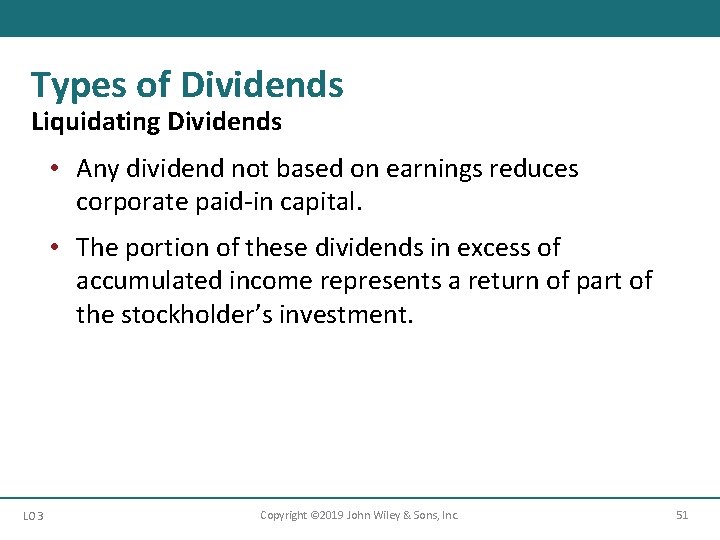 Types of Dividends Liquidating Dividends • Any dividend not based on earnings reduces corporate