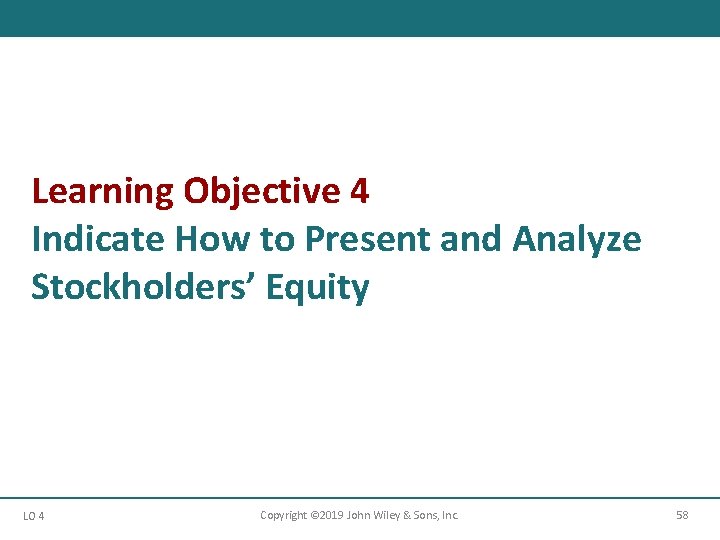 Learning Objective 4 Indicate How to Present and Analyze Stockholders’ Equity LO 4 Copyright