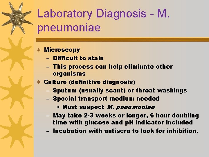 Laboratory Diagnosis - M. pneumoniae ¬ Microscopy – Difficult to stain – This process