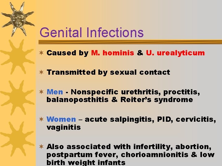 Genital Infections ¬ Caused by M. hominis & U. urealyticum ¬ Transmitted by sexual