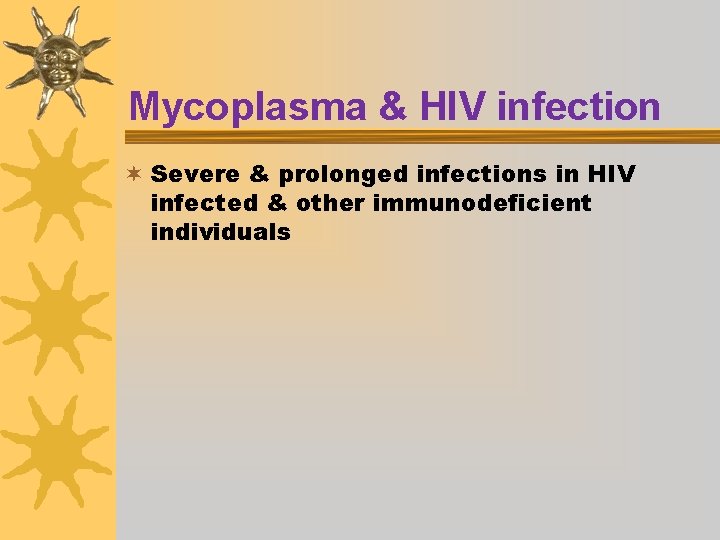 Mycoplasma & HIV infection ¬ Severe & prolonged infections in HIV infected & other