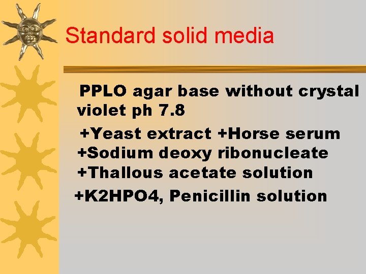 Standard solid media PPLO agar base without crystal violet ph 7. 8 +Yeast extract