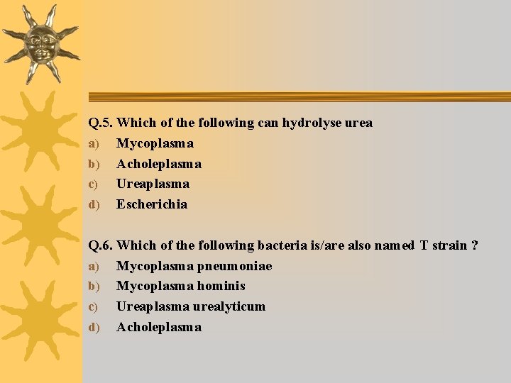 Q. 5. Which of the following can hydrolyse urea a) Mycoplasma b) Acholeplasma c)