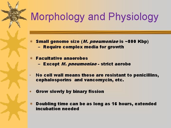 Morphology and Physiology ¬ Small genome size (M. pneumoniae is ~800 Kbp) – Require