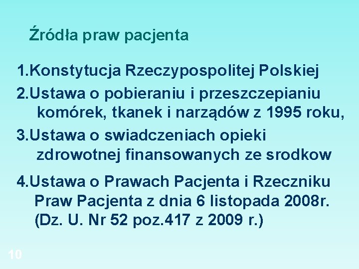 Źródła praw pacjenta 1. Konstytucja Rzeczypospolitej Polskiej 2. Ustawa o pobieraniu i przeszczepianiu komórek,