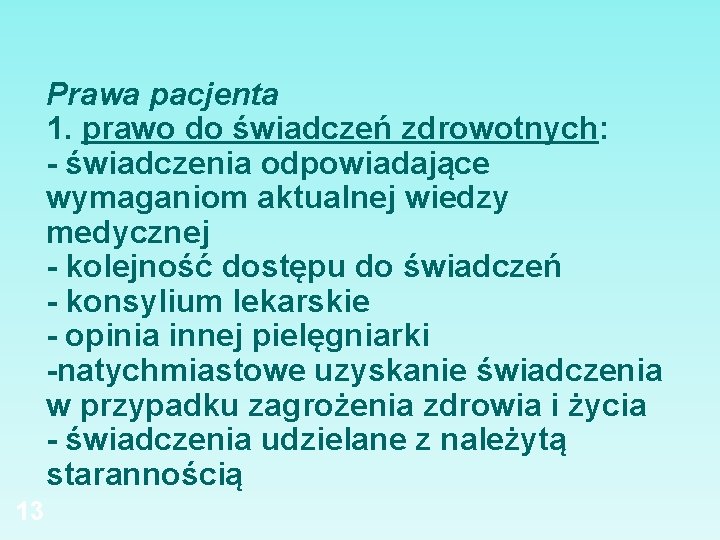 Prawa pacjenta 1. prawo do świadczeń zdrowotnych: - świadczenia odpowiadające wymaganiom aktualnej wiedzy medycznej