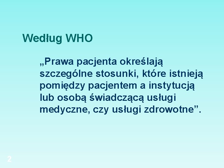 Według WHO „Prawa pacjenta określają szczególne stosunki, które istnieją pomiędzy pacjentem a instytucją lub