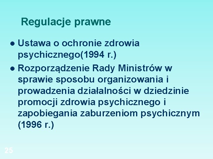 Regulacje prawne Ustawa o ochronie zdrowia psychicznego(1994 r. ) l Rozporządzenie Rady Ministrów w