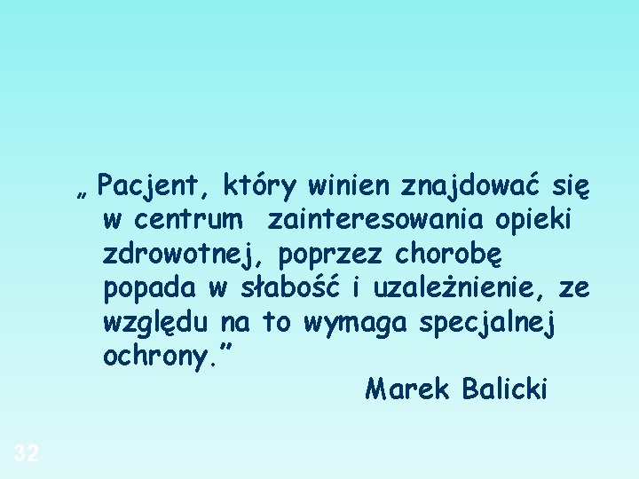 „ Pacjent, który winien znajdować się w centrum zainteresowania opieki zdrowotnej, poprzez chorobę popada