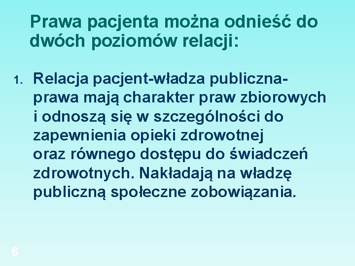 Prawa pacjenta można odnieść do dwóch poziomów relacji: 1. 6 Relacja pacjent-władza publicznaprawa mają