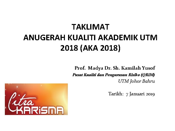 TAKLIMAT ANUGERAH KUALITI AKADEMIK UTM 2018 (AKA 2018) Prof. Madya Dr. Sh. Kamilah Yusof