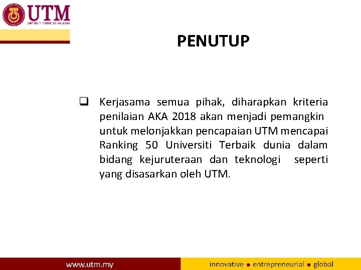 PENUTUP q Kerjasama semua pihak, diharapkan kriteria penilaian AKA 2018 akan menjadi pemangkin untuk