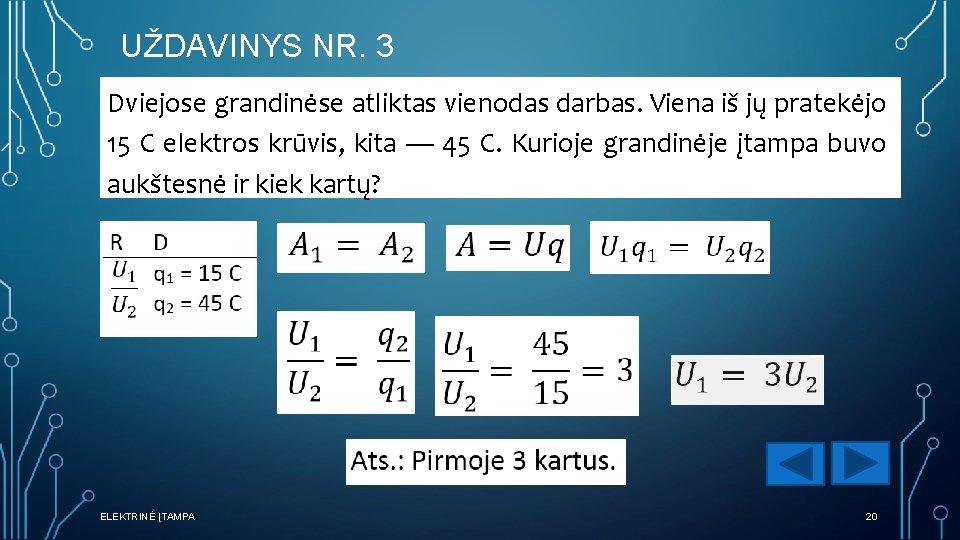 UŽDAVINYS NR. 3 Dviejose grandinėse atliktas vienodas darbas. Viena iš jų pratekėjo 15 C